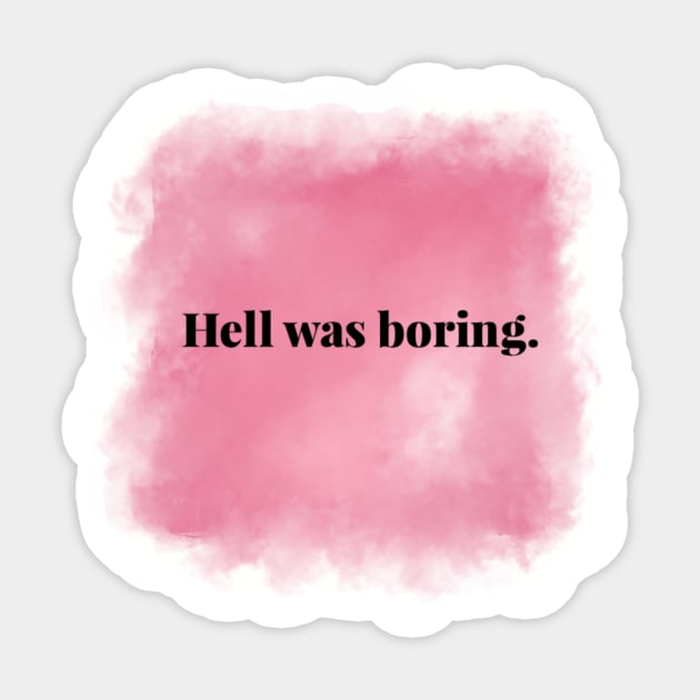 Hell Was Boring Sticker by Murl_Grey1